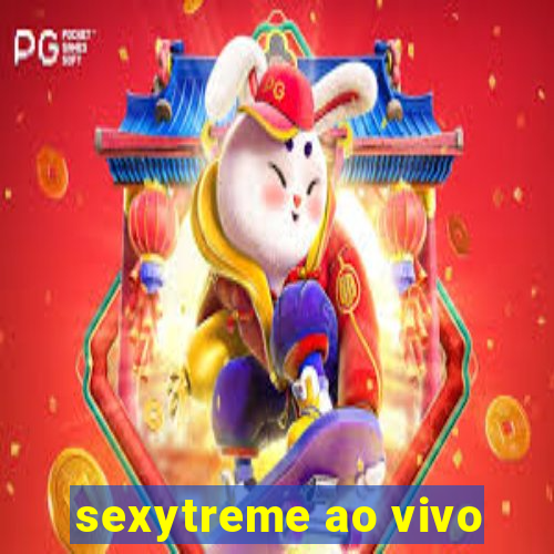 sexytreme ao vivo